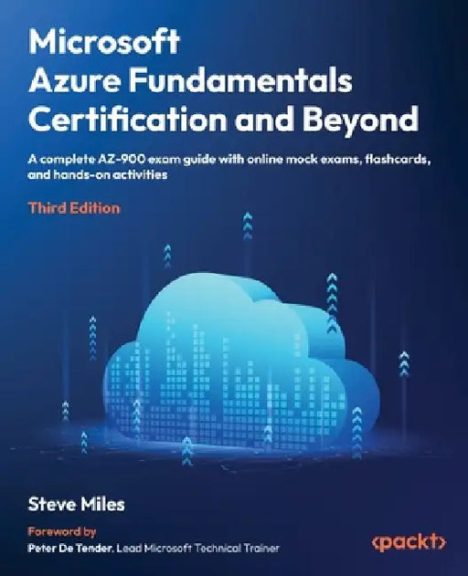 Microsoft Azure Fundamentals Certification and Beyond - Third Edition: A complete AZ-900 exam guide with online mock exams and hands-on activities by Steve Miles, Peter De Tender
