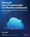 Microsoft Azure Fundamentals Certification and Beyond - Third Edition: A complete AZ-900 exam guide with online mock exams and hands-on activities by Steve Miles, Peter De Tender