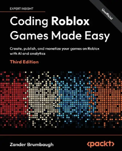 Coding Roblox Games Made Easy - Third Edition: Create, publish, and monetize your games on Roblox with AI and analytics by Zander Brumbaugh