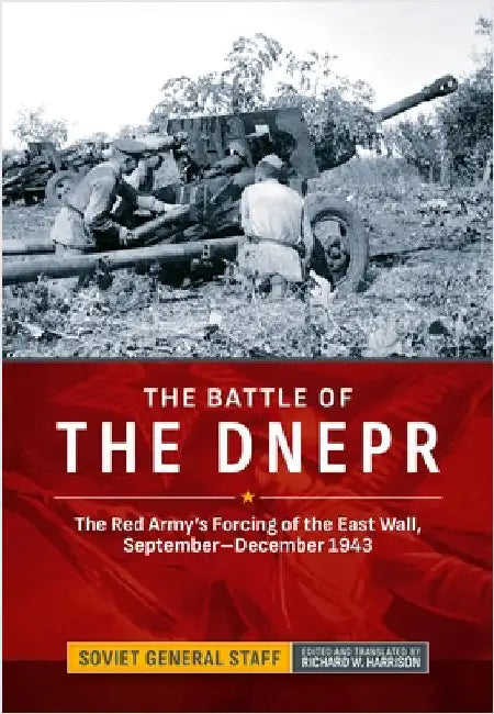 The Battle of the Dnepr: The Red Army's Forcing of the East Wall, September-December 1943 by Soviet General