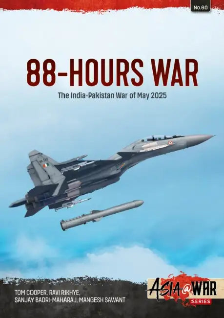 88-Hours War: India-Pakistan War of May 2025 by Tom Cooper, Ravi Rikhye, Sanjay Badri-Maharaj