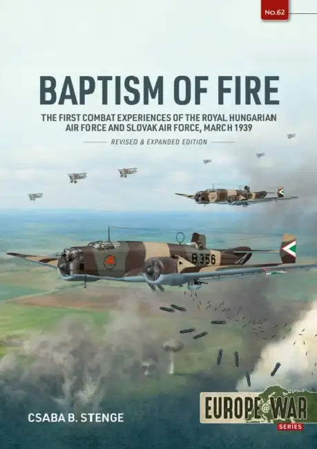 Baptism of Fire: The First Combat Experiences of the Royal Hungarian Air Force and Slovak Air Force, March 1939 by Csaba B. Stenge