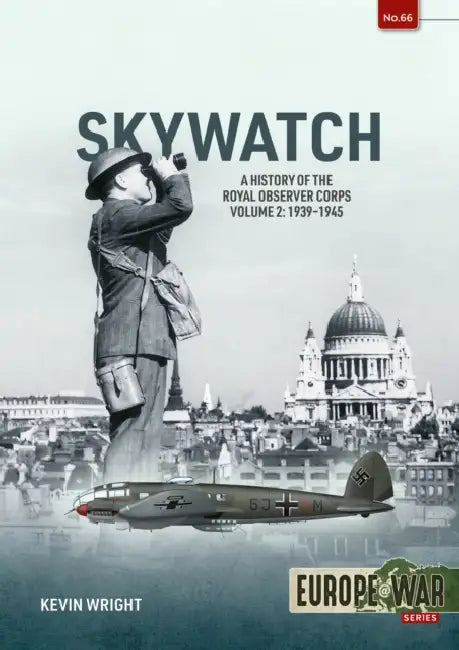 Skywatch Volume 2: The History of the Royal Observer Corps, 1939-1945 by Kevin Wright
