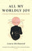 All My Worldly Joy: A Memoir of Motherhood and Mental Health by Laura Richmond