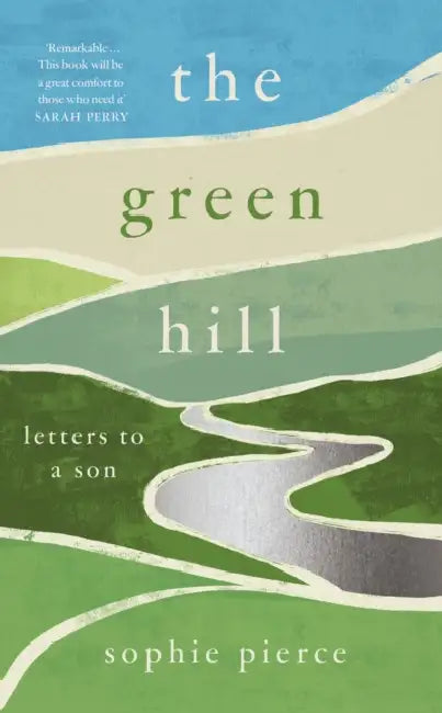 The Green Hill: Letters to a Son by Sophie Pierce