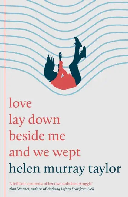Love Lay Down Beside Me and We Wept by Helen Murray Taylor