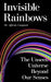 Invisible Rainbows: The Unseen Universe Beyond Our Senses by Alfredo Carpineti