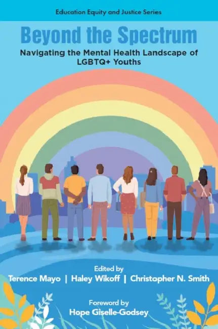 Beyond the Spectrum: Navigating the Mental Health Landscape of LGBTQ+ Youths by Terence Mayo, Haley Wikoff, Christopher N. Smith
