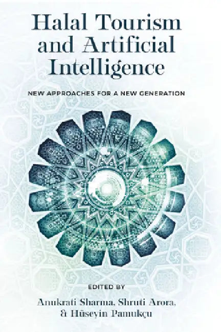 Halal Tourism and Artificial Intelligence: New Approaches for a New Generation by Anukrati Sharma, Shruti Arora, Hüseyin Pamukçu