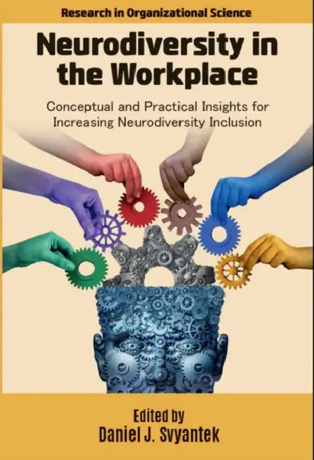 Neurodiversity in the Workplace: Conceptual and Practical Insights for Increasing Neurodiversity Inclusion by Daniel J. Svyantek