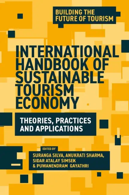 International Handbook of Sustainable Tourism Economy: Theories, Practices and Applications by Suranga Silva, Anukrati Sharma, Sidar Atalay Şimşek