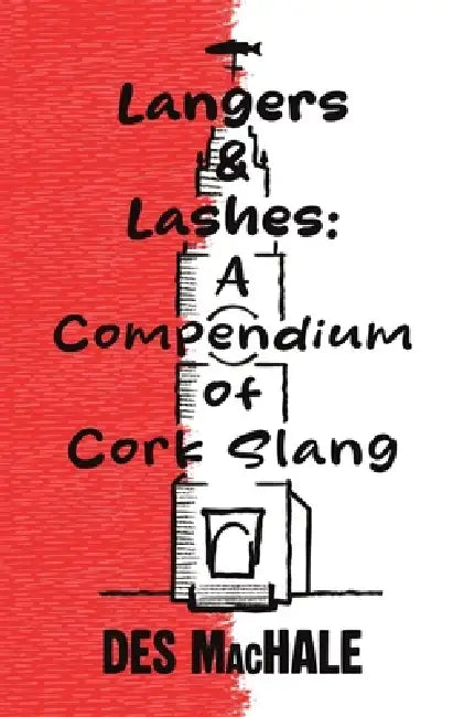Langers and Lashes On Demand Edition: A Compendium of Cork Slang by Des Machale