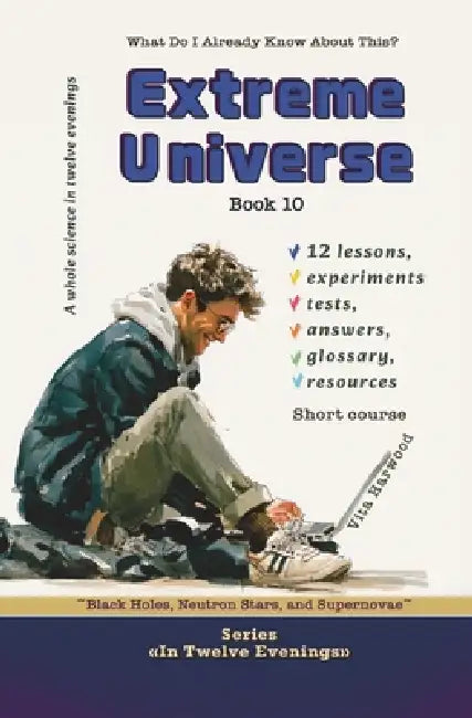 Extreme Universe: What Do I Already Know About This?: Black Holes, Neutron Stars, and Supernovae by Vita Harwood