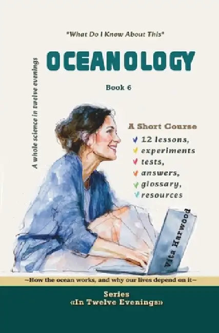 Oceanology: How the ocean works, and why our lives depend on it: What Do I Already Know About This? by Vita Harwood