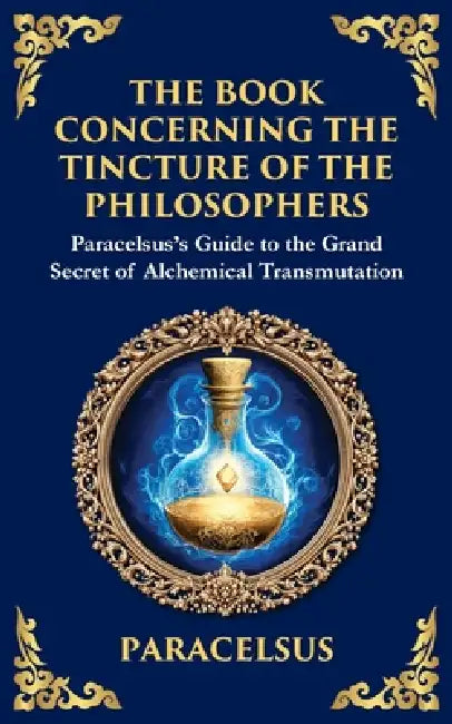 The Book Concerning the Tincture of The Philosophers: Unlocking the Secrets of Alchemical Transformation (Large Print Deluxe Edition For Easy Reading) by Paracelsus, Tim Zengerink