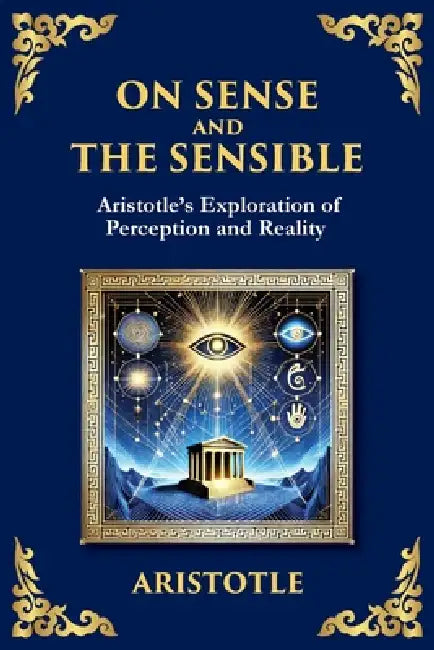 On Sense and the Sensible: Aristotle's Exploration of Perception and Reality (Large Print Deluxe Edition For Easy Reading) by Aristotle, Tim Zengerink
