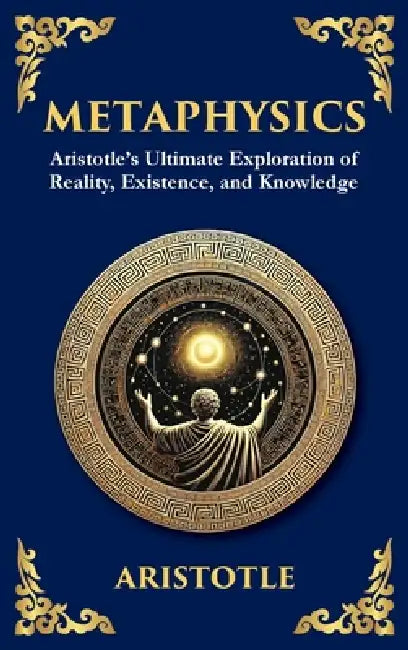 Metaphysics: Aristotle's Ultimate Exploration of Reality, Existence, and Knowledge (Large Print Deluxe Hardcover Edition For Easy Reading) by Aristotle, Tim Zengerink