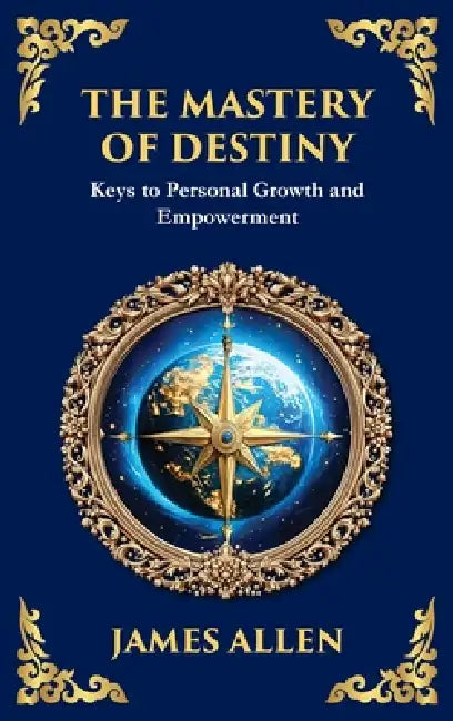 The Mastery of Destiny: Keys to Personal Growth and Empowerment (Large Print Deluxe Hardcover Edition For Easy Reading) by James Allen, Tim Zengerink