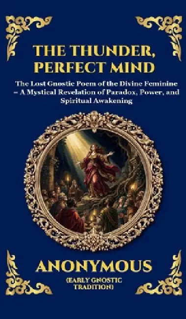Thunder, Perfect Mind: Mystical Wisdom of the Divine Feminine (Large Print Deluxe Hardcover Edition For Easy Reading) by Anonymous, Tim Zengerink