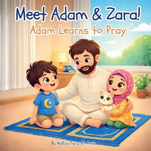 Meet Adam & Zara!: Adam Learns to Pray by Hafiza Sara Al-Amin