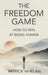 The Freedom Game: How to Win at Being Human by Patrick Whelan