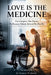 Love Is The Medicine: One Caregiver. One Patient. The Recovery Nobody Believed Was Possible. by Taniesea Wollaston