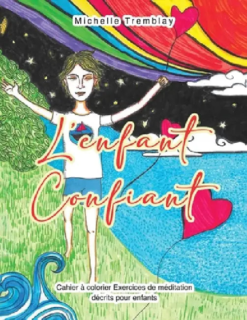 L'enfant Confiant: Cahier à Colorier Exercices de Méditation Décrits pour Enfants by Michelle Tremblay