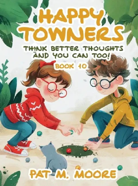 Happy Towners Think Better Thoughts and You Can Too! by Pat M. Moore