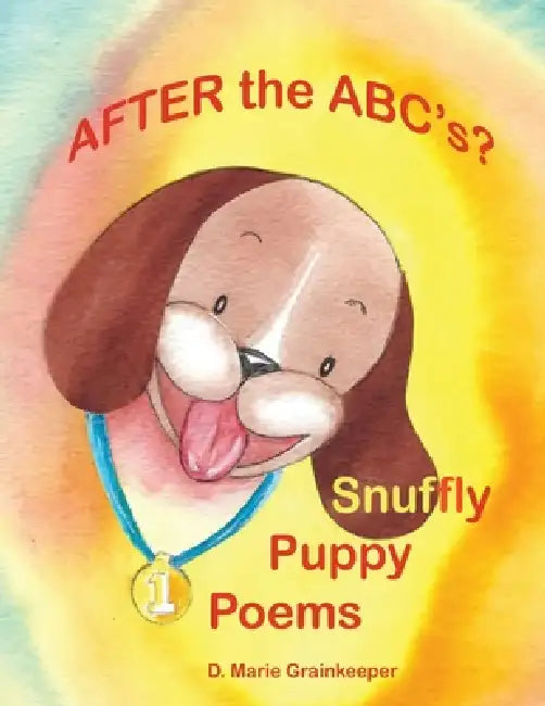 After the ABC's? Snuffly Puppy Poems! by D. Marie Grainkeeper