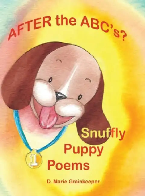 After the ABC's? Snuffly Puppy Poems! by D. Marie Grainkeeper