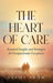 The Heart of Care: Essential Insights and Strategies for Compassionate Caregivers by Daniel Ndow