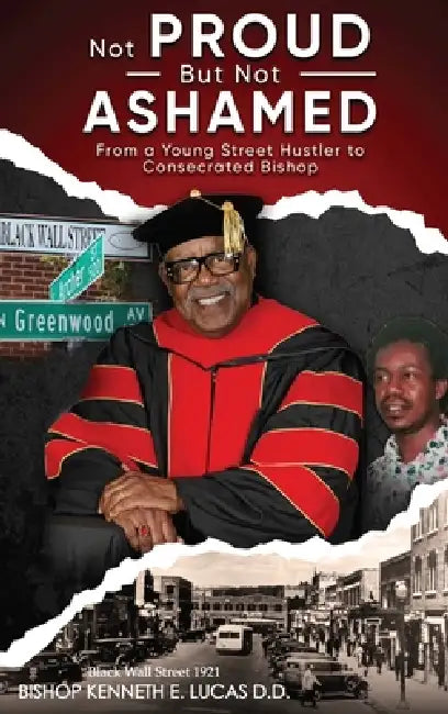 Not Proud But Not Ashamed: From A Young Street Hustler To Consecrated Bishop by Bishop Kenneth E. Lucas