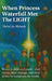 When Princess Waterfall Met The LIGHT by Michal Joy Michaelo