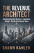 The Revenue Architect: Designing Durable Revenue, Expanding Margin, and Building Enterprise Value by Shawn Kahler