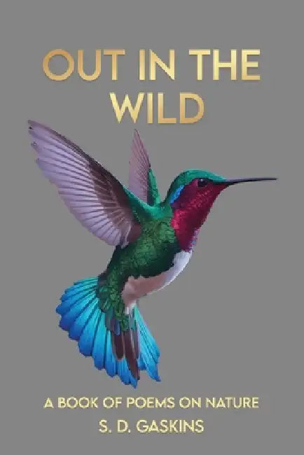 Out in the Wild: Poems on Nature by S. D. Gaskins