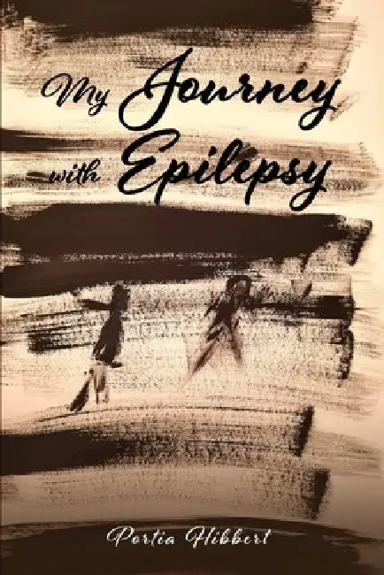 My Journey with Epilepsy by Portia Hibbert