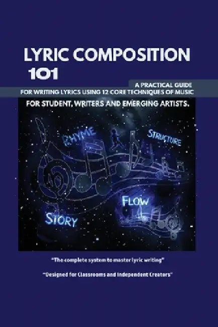 Lyric Composition 101: A practical guide for writing lyrics using 12 core techniques of music by O. A. Dominion