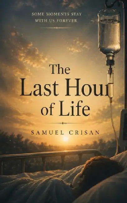 The Last Hours Of Life by Samuel Crisan