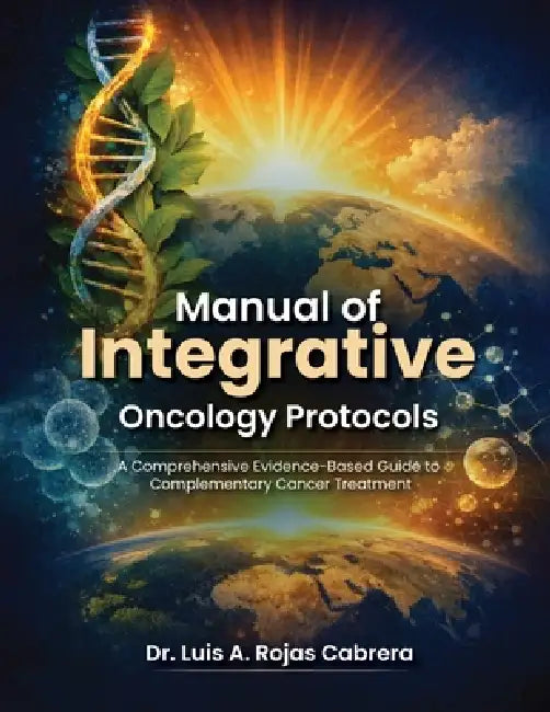 Comprehensive Protocol For Integrative Oncology by Luis A. Rojas Cabrera