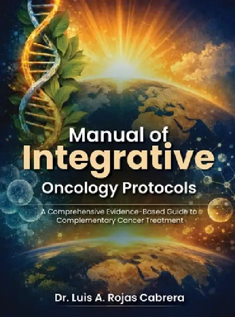 Comprehensive Protocol For Integrative Oncology by Luis A. Rojas Cabrera