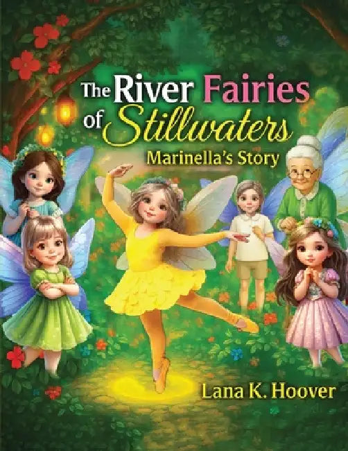 The River Fairies Of Stillwaters: Marinella's Story by Lana K. Hoover