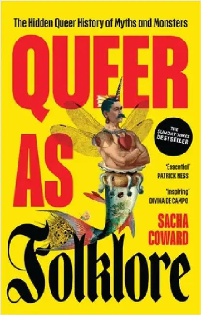 Queer as Folklore: The Hidden Queer History of Myths and Monsters by Sacha Coward