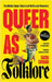 Queer as Folklore: The Hidden Queer History of Myths and Monsters by Sacha Coward