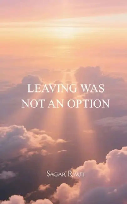 Leaving was not an option Not forgotten stories by Sagar Raut