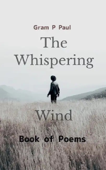 The Whispering Wind Book of Poems by Gram P. Paul