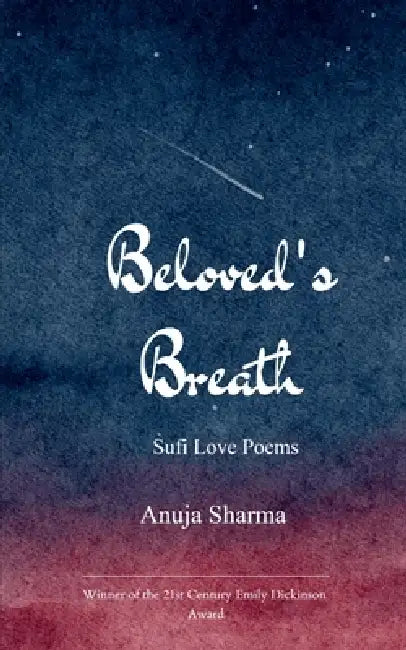 The Beloved's Breath Sufi Love Poems for the Modern Soul by Anuja Sharma