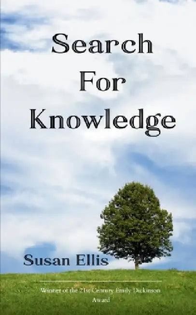 SEARCH FOR KNOWLEDGE a collection of poems by Susan Ellis