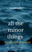 all the minor things a collection of poems by Arlo Lokomaika'i