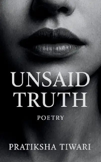 Unsaid Truth When silence speak by Pratiksha Tiwari