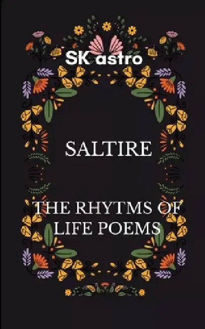 Saltire the rythms of life poems by Sk Astro